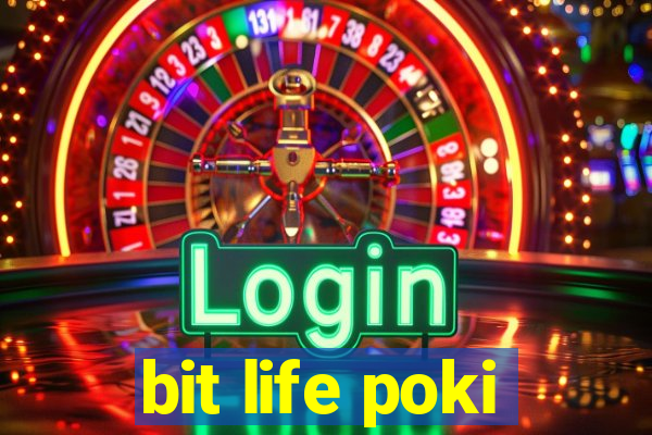 bit life poki