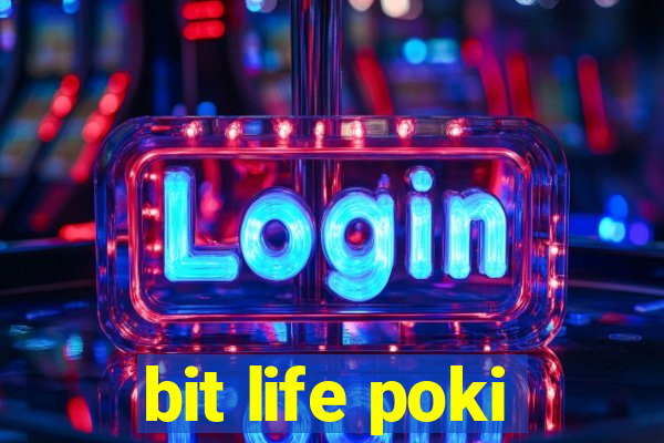 bit life poki