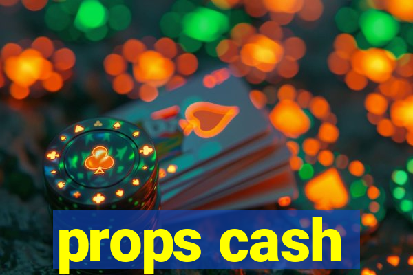 props cash