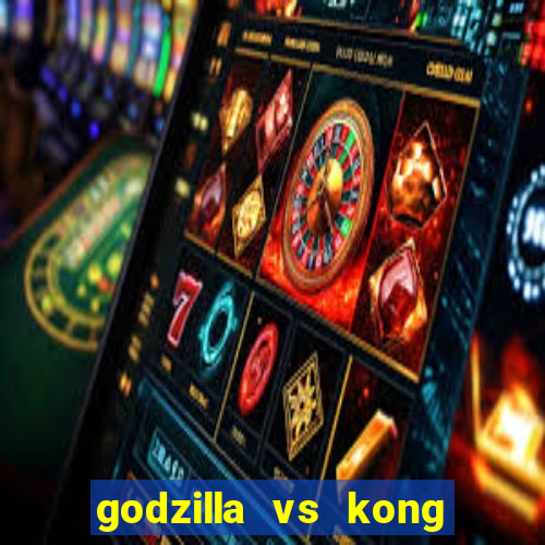 godzilla vs kong filme completo dublado