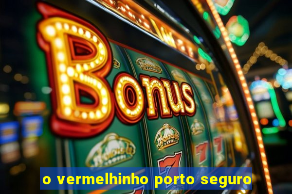 o vermelhinho porto seguro