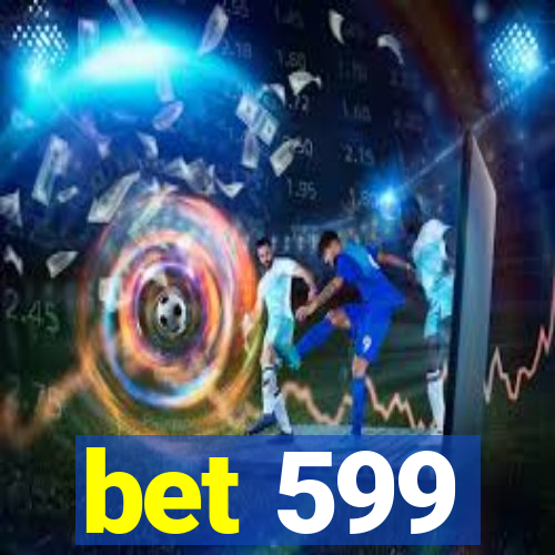 bet 599