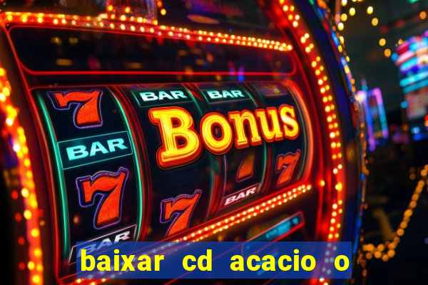baixar cd acacio o ferinha da bahia vol 1