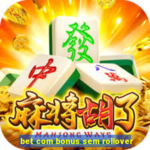bet com bonus sem rollover