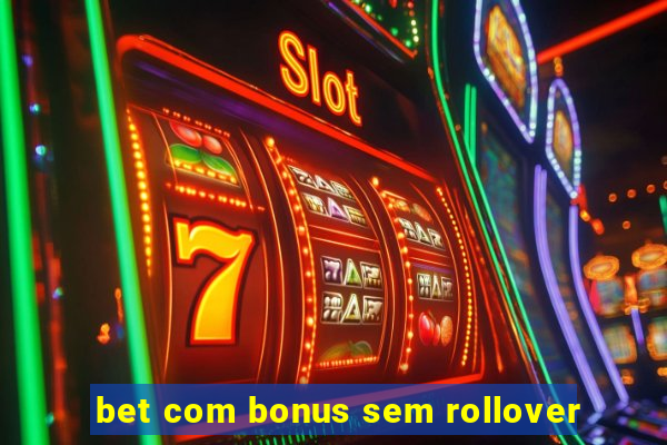 bet com bonus sem rollover