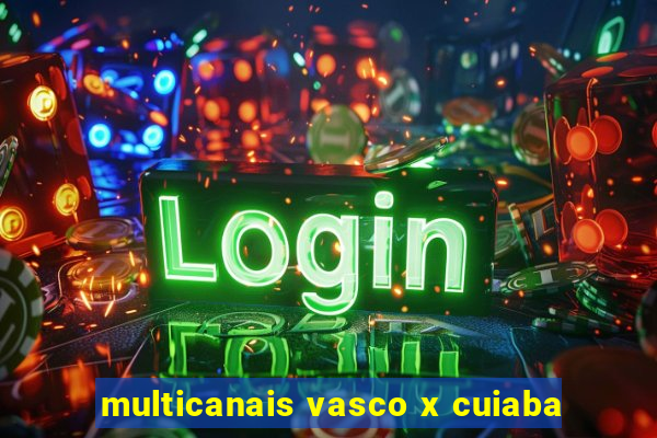 multicanais vasco x cuiaba