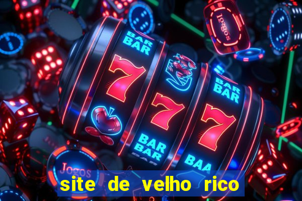 site de velho rico para ganhar pix