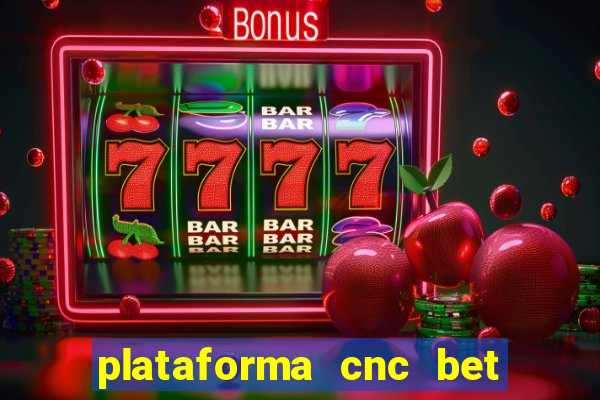 plataforma cnc bet é confiável