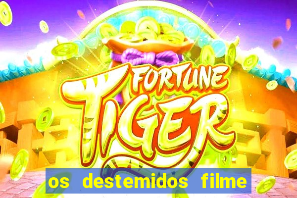 os destemidos filme completo dublado