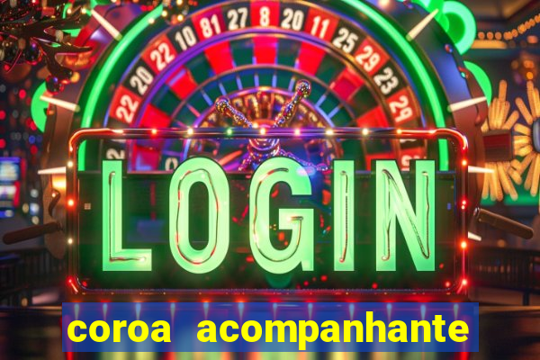 coroa acompanhante em são paulo