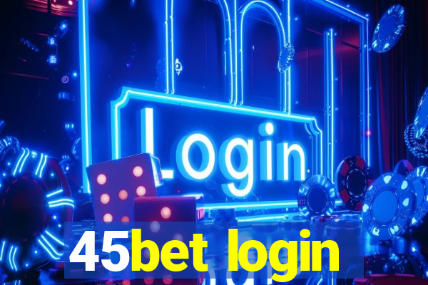 45bet login