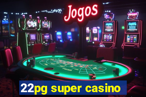 22pg super casino