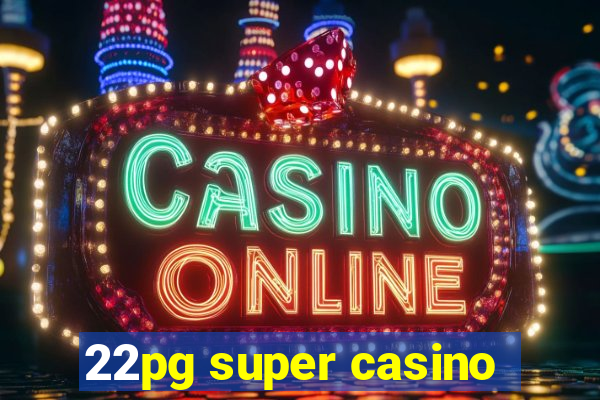 22pg super casino