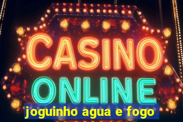 joguinho agua e fogo