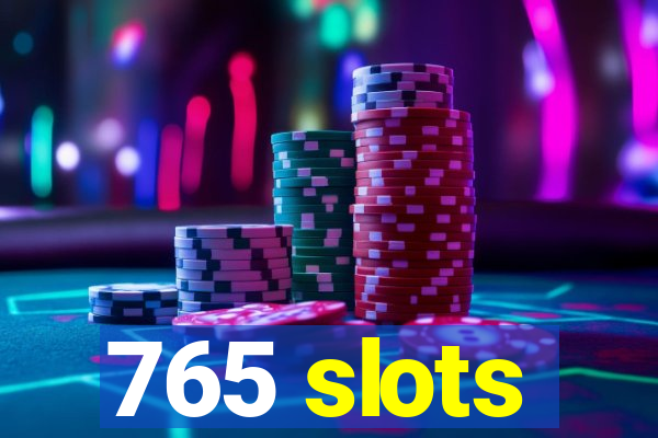 765 slots