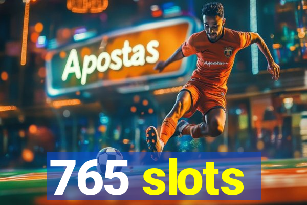 765 slots
