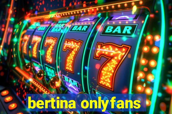 bertina onlyfans