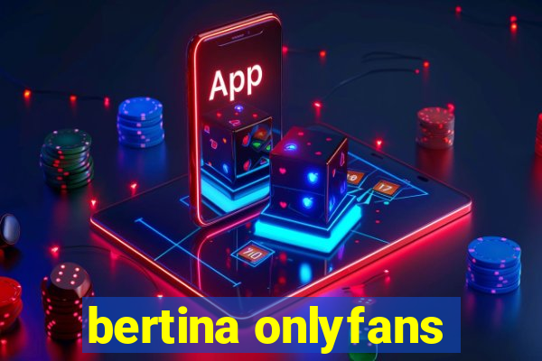 bertina onlyfans