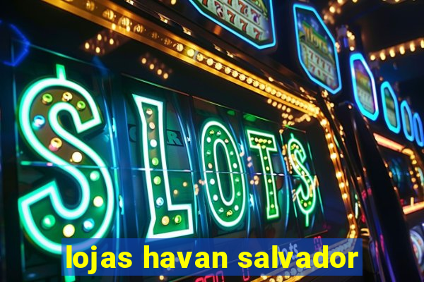 lojas havan salvador