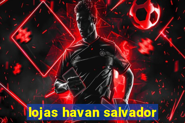 lojas havan salvador