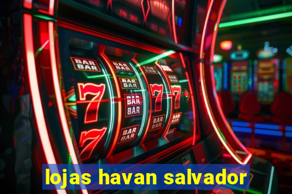 lojas havan salvador