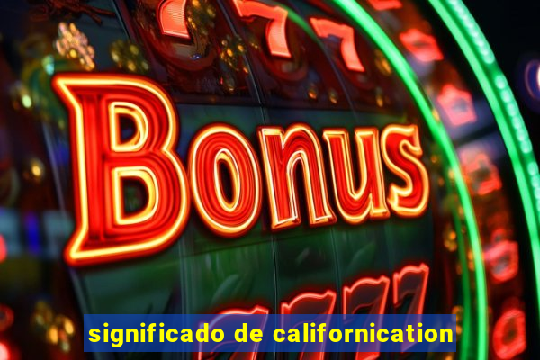 significado de californication