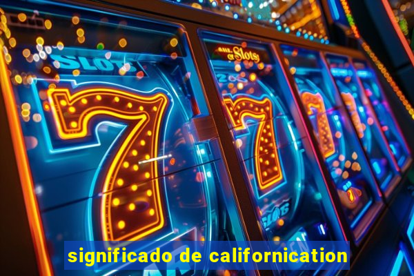 significado de californication