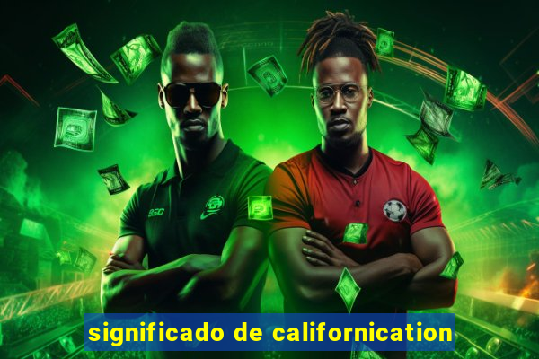 significado de californication