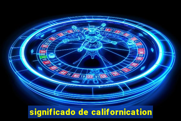 significado de californication