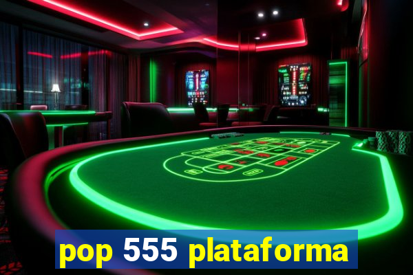 pop 555 plataforma