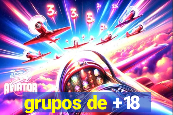 grupos de +18