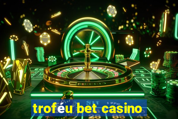 troféu bet casino