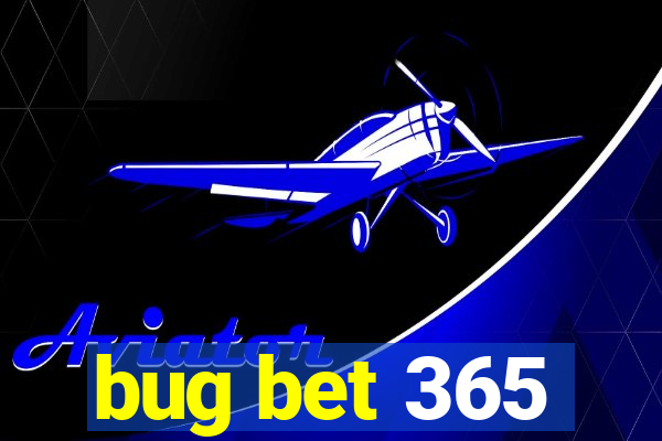 bug bet 365