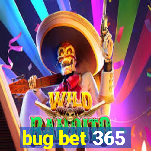 bug bet 365