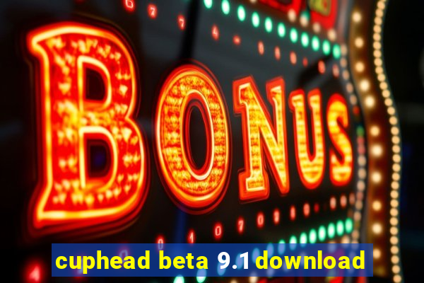 cuphead beta 9.1 download
