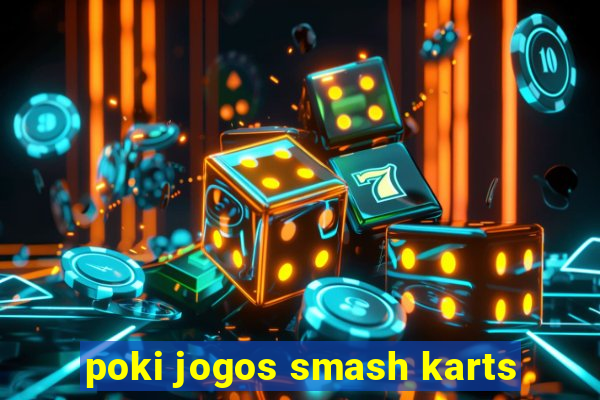 poki jogos smash karts