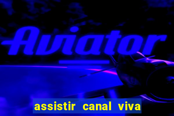 assistir canal viva online grátis