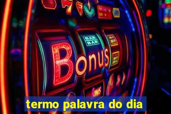 termo palavra do dia