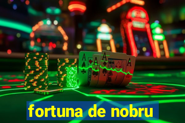 fortuna de nobru
