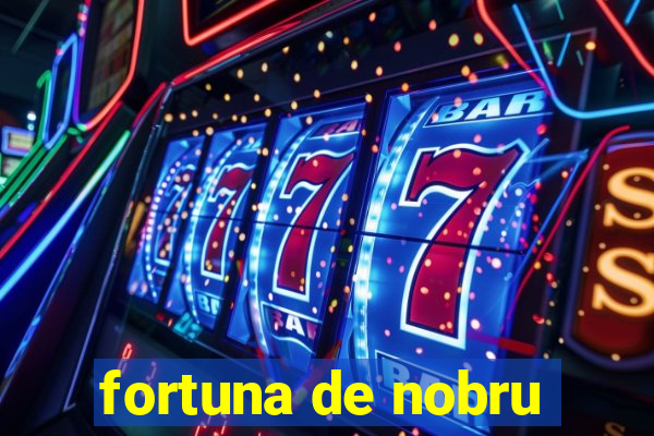 fortuna de nobru