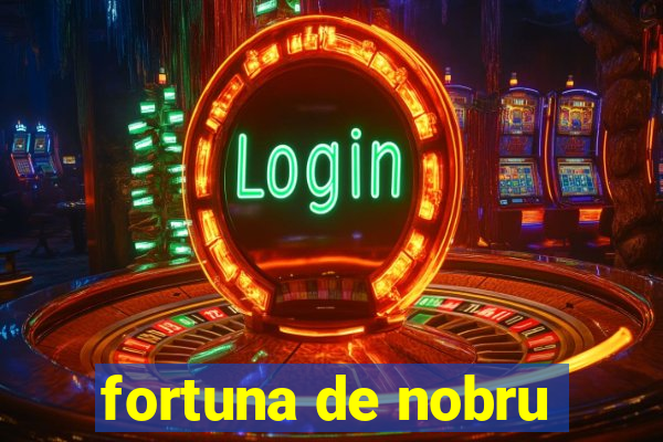 fortuna de nobru