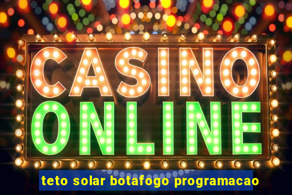 teto solar botafogo programacao