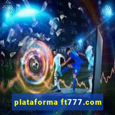 plataforma ft777.com