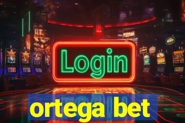 ortega bet