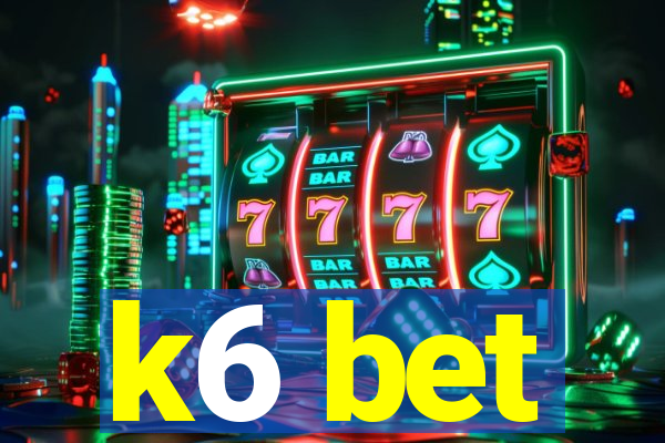 k6 bet