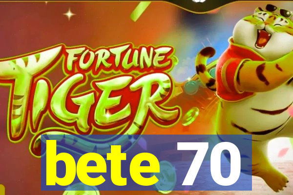 bete 70