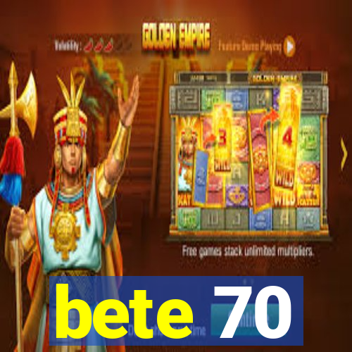bete 70