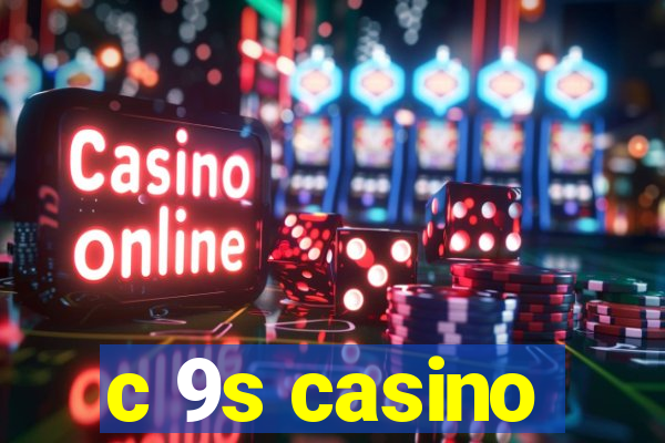 c 9s casino