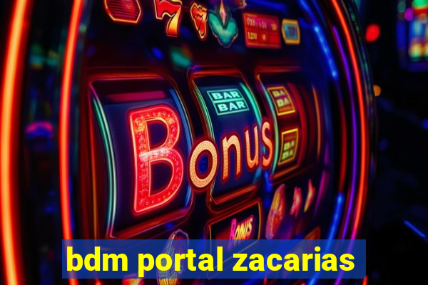 bdm portal zacarias