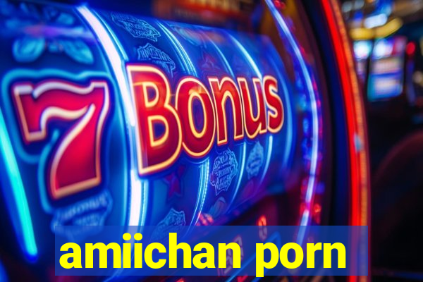 amiichan porn